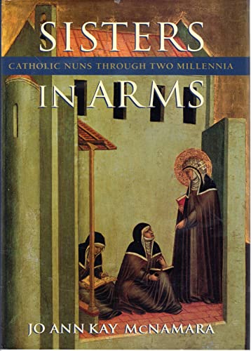 Imagen de archivo de Sisters in Arms: Catholic Nuns through Two Millennia McNamara, Jo Ann Kay a la venta por Aragon Books Canada