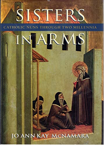 Stock image for Sisters in Arms: Catholic Nuns through Two Millennia McNamara, Jo Ann Kay for sale by Aragon Books Canada