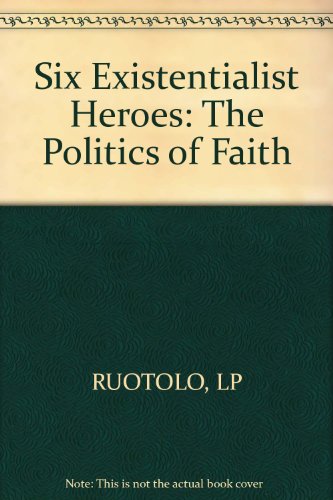 Stock image for SIX EXISTENTIAL HEROES (The Politics of Faith) for sale by Booklegger's Fine Books ABAA