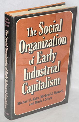 Imagen de archivo de The Social Organization of Early Industrial Capitalism a la venta por The Warm Springs Book Company