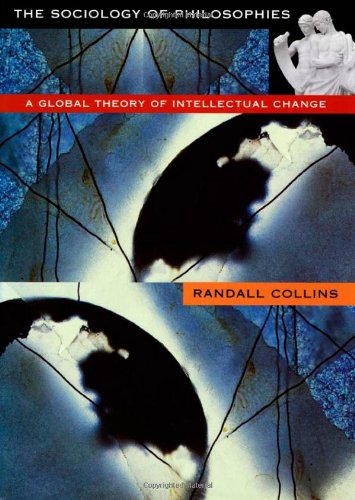 The Sociology of Philosophies: A Global Theory of Intellectual Change (9780674816473) by Collins, Randall