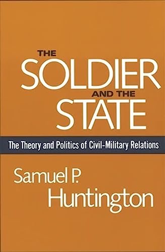 Imagen de archivo de The Soldier and the State: The Theory and Politics of Civil?Military Relations (Belknap Press S) a la venta por Orion Tech