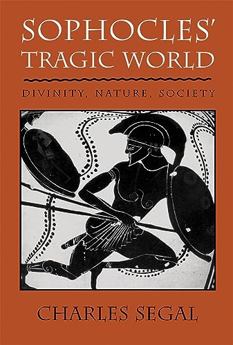 Stock image for Sophocles' Tragic World: Divinity, Nature, Society for sale by WorldofBooks