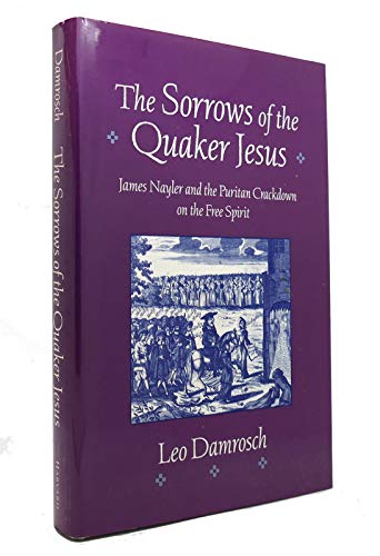 9780674821439: The Sorrows of the Quaker Jesus: James Nayler and the Puritan Crackdown on the Free Spirit