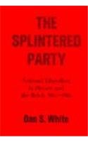 The Splintered Party National Liberalism in Hessen and the Reich, 1867-1918.