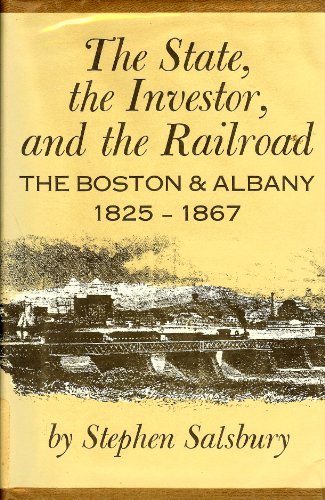 Beispielbild fr The State, the Investor, and the Railroad : The Boston and Albany, 1825-1867 zum Verkauf von Better World Books