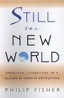 Beispielbild für Still the New World: American Literature in a Culture of Creative Destruction zum Verkauf von More Than Words