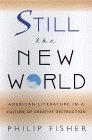 Imagen de archivo de Still the New World : American Literature in a Culture of Creative Destruction a la venta por Better World Books