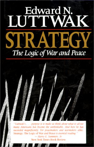 Strategy: The Logic of War and Peace - Luttwak, Edward N.