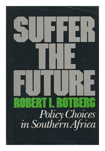 Imagen de archivo de Suffer the Future: Policy Choices in Southern Africa a la venta por Redux Books