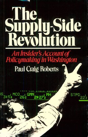 Beispielbild fr Supply-Side Revolution : An Insider's Account of Policymaking in Washington zum Verkauf von Better World Books