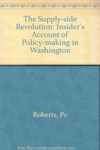 Beispielbild fr Supply-Side Revolution: An Insider's Account of Policymaking in Washington zum Verkauf von Wonder Book