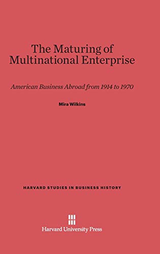 9780674863002: The Maturing of Multinational Enterprise: American Business Abroad from 1914 to 1970: 27 (Harvard Studies in Business History)