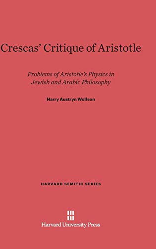 9780674864221: Crescas’ Critique of Aristotle: Problems of Aristotle’s Physics in Jewish and Arabic Philosophy (Harvard Semitic Series, 6)