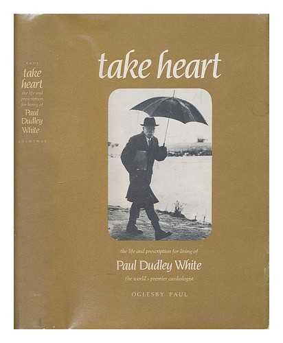 Stock image for Take Heart:: The Life and Prescription for Living of Dr. Paul Dudley White for sale by SecondSale