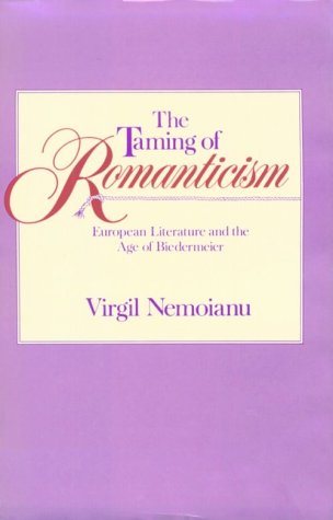 Imagen de archivo de The Taming of Romanticism: European Literature and the Age of Biedermeier (HARVARD STUDIES IN COMPARATIVE LITERATURE) a la venta por Books From California