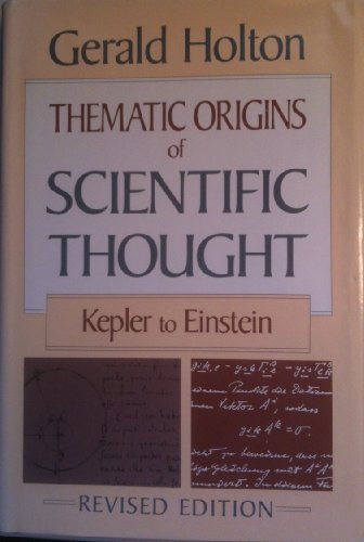 Thematic origins of scientific thought: Kepler to Einstein - Gerald James Holton