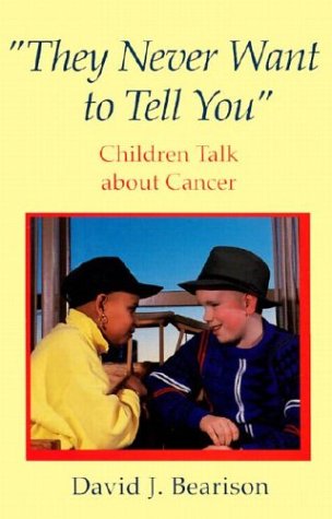 Stock image for They Never Want to Tell You : Children Talk about Cancer for sale by Better World Books