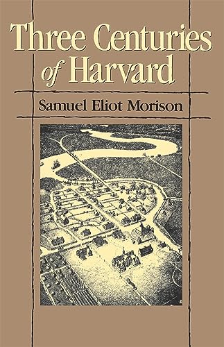 9780674888913: Three Centuries of Harvard, 1636-1936