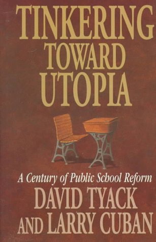 Stock image for Tinkering Toward Utopia : A Century of Public School Reform for sale by Better World Books