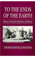 Stock image for To the Ends of the Earth : Women's Search for Education in Medicine for sale by Better World Books