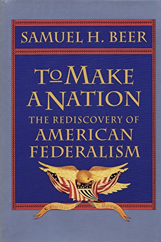 9780674893177: To Make a Nation: Rediscovery of American Federalism