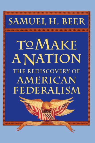 To Make a Nation: The Rediscovery of American Federalism (9780674893184) by Beer, Samuel H.