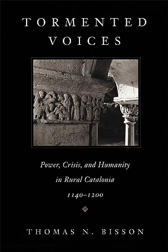 Stock image for Tormented Voices Power, Crisis, and Humanity in Rural Catalonia, 1140 1200 for sale by Michener & Rutledge Booksellers, Inc.