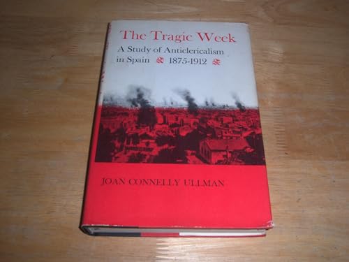 9780674902404: The Tragic Week: A Study of Anticlericalism in Spain, 1875-1912