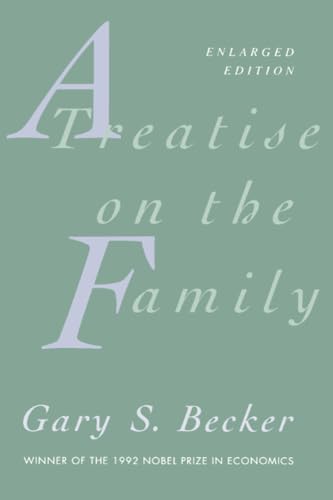 A Treatise on the Family: Enlarged Edition - Becker, Gary S.