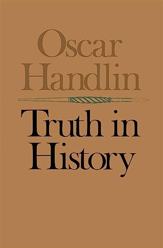 Truth in History (Harvard Paperbacks) (9780674910263) by Handlin, Oscar
