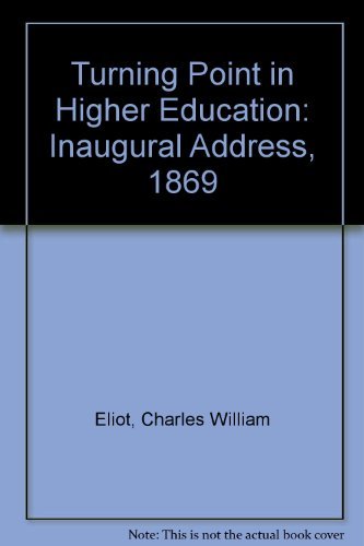 Beispielbild fr A Turning Point in Higher Education: The Inaugural Address of Charles Williem Eliot as President of Harvard College, October 19, 1869 zum Verkauf von Row By Row Bookshop