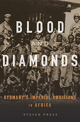 

Blood and Diamonds: Germany's Imperial Ambitions in Africa [first edition]