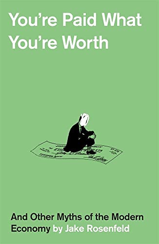 9780674916593: You’re Paid What You’re Worth: And Other Myths of the Modern Economy