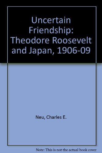 Stock image for An Uncertain Friendship : Theodore Roosevelt and Japan, 1906-1909 for sale by Better World Books: West