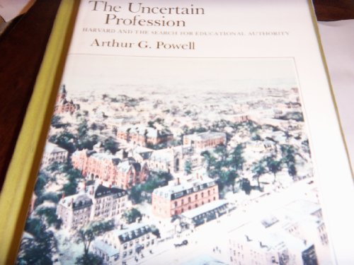 Imagen de archivo de The Uncertain Profession: Harvard and the Search for Educational Authority a la venta por ThriftBooks-Dallas