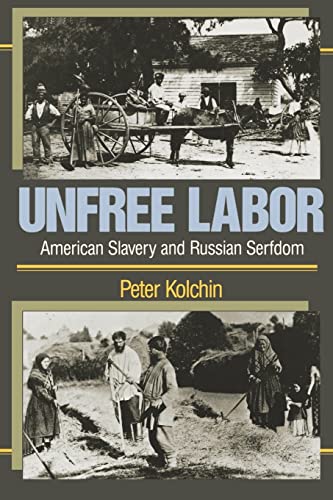 Unfree Labor: American Slavery and Russian Serfdom (Belknap Press) (9780674920989) by Kolchin, Peter