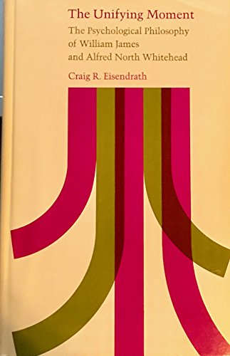 Beispielbild fr Unifying Moment : The Psychological Philosophy of William James and Alfred North Whitehead zum Verkauf von Better World Books