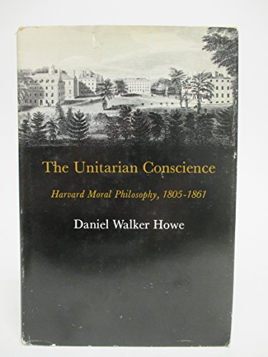 Stock image for Unitarian Conscience, Harvard Moral Philosophy, 1805-1861 for sale by Shaker Mill Books