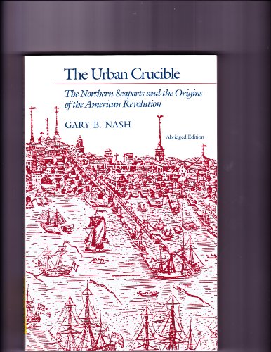 9780674930582: Urban Crucible: Northern Seaports and the Origins of the American Revolution
