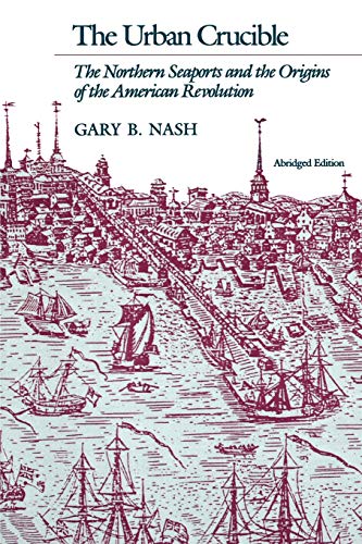 Beispielbild fr The Urban Crucible : The Northern Seaports and the Origins of the American Revolution, Abridged Edition zum Verkauf von Better World Books