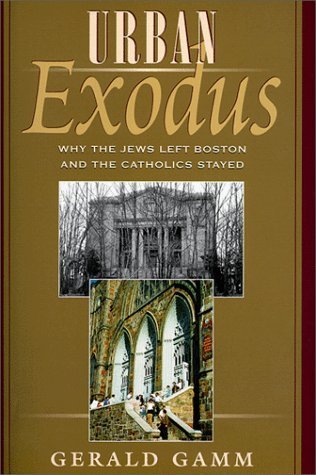 Stock image for Urban Exodus: Why the Jews Left Boston and the Catholics Stayed for sale by The Maryland Book Bank