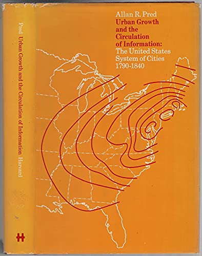 Beispielbild fr Urban Growth and the Circulation of Information : The United States System of Cities, 1790-1840 zum Verkauf von Better World Books