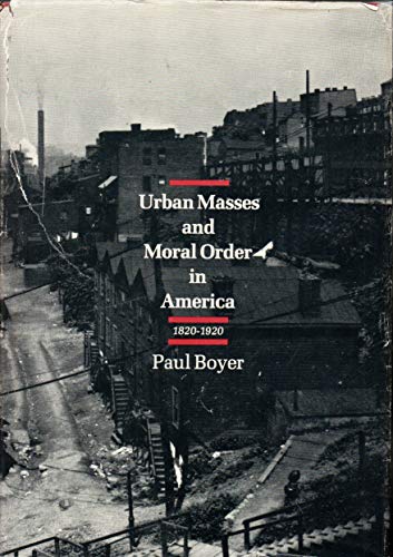 Urban Masses and Moral Order in America, 1820-1920