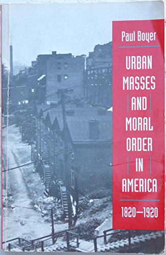 Beispielbild fr Urban Masses and Moral Order in America, 1820-1920 zum Verkauf von BooksRun