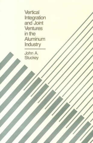 9780674934900: Vertical Integration and Joint Ventures in the Aluminium Industry (Harvard Economic Studies): 152