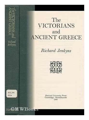 9780674936867: The Victorians & Ancient Greece (Cloth)