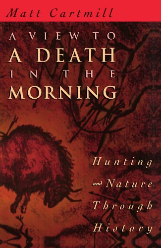 Stock image for A View to a Death in the Morning : Hunting and Nature Through History for sale by Better World Books: West