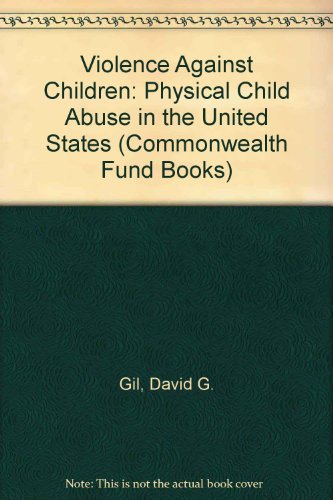 Beispielbild fr Violence against Children: Physical Child Abuse in the United States (Commonwealth Fund Books) zum Verkauf von Wonder Book