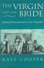 THE VIRGIN AND THE BRIDE : IDEALIZED WOMANHOOD IN LATE ANTIQUITY [ Inscribed ]